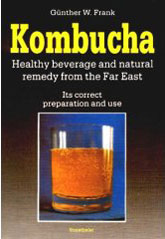 Kombucha Healthy Beverage and Natural remedy from the Far East - Its correct preparation and use