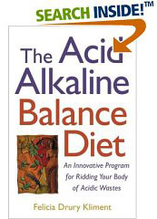 The Acid Alkaline Balance Diet: An Innovative Program for Ridding your bosy of Acidic Wastes